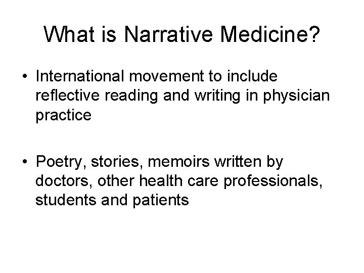 What is Narrative Medicine? • International movement to include reflective reading and writing in