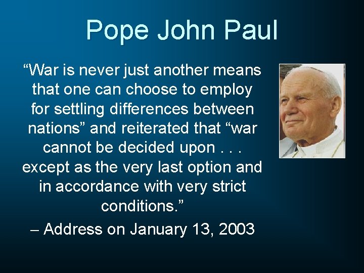 Pope John Paul “War is never just another means that one can choose to