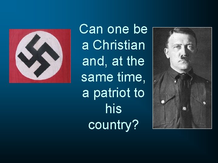 Can one be a Christian and, at the same time, a patriot to his