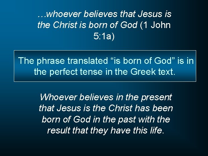 …whoever believes that Jesus is the Christ is born of God (1 John 5: