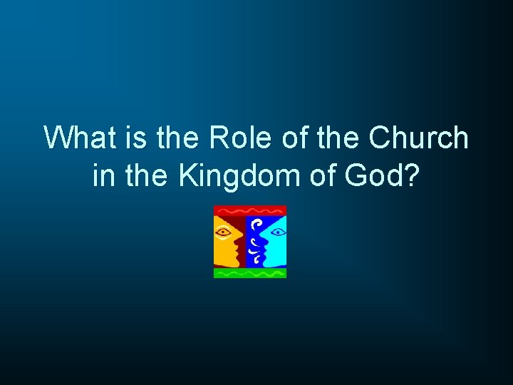 What is the Role of the Church in the Kingdom of God? 