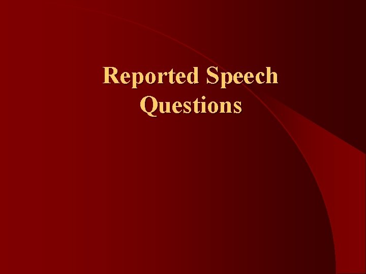 Reported Speech Questions Reported Speech Questions