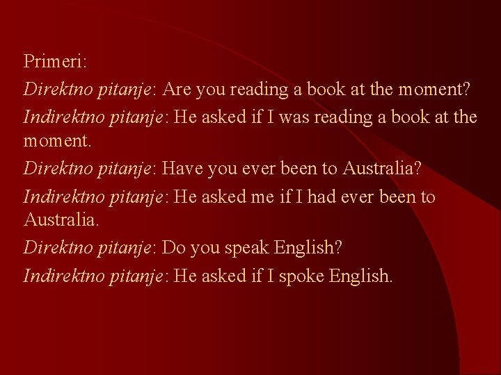 Primeri: Direktno pitanje: Are you reading a book at the moment? Indirektno pitanje: He Primeri: Direktno pitanje: Are you reading a book at the moment? Indirektno pitanje: He