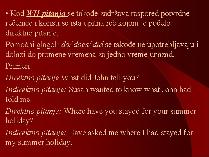 • Kod WH pitanja se takođe zadržava raspored potvrdne rečenice i koristi se • Kod WH pitanja se takođe zadržava raspored potvrdne rečenice i koristi se