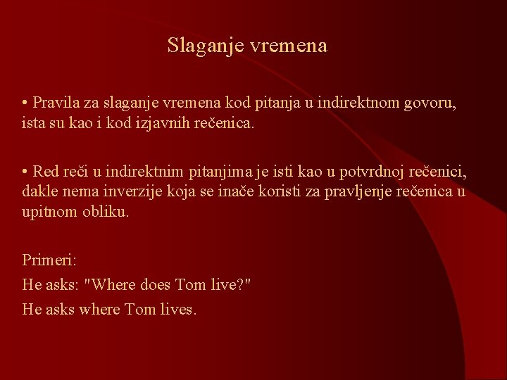Slaganje vremena • Pravila za slaganje vremena kod pitanja u indirektnom govoru, ista su Slaganje vremena • Pravila za slaganje vremena kod pitanja u indirektnom govoru, ista su