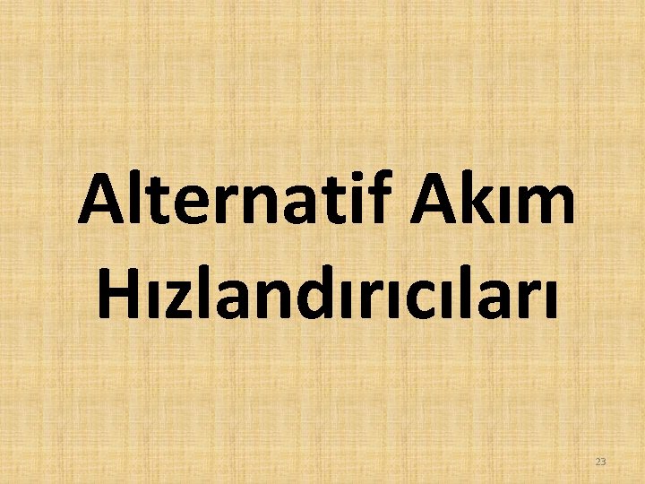 Alternatif Akım Hızlandırıcıları 23 