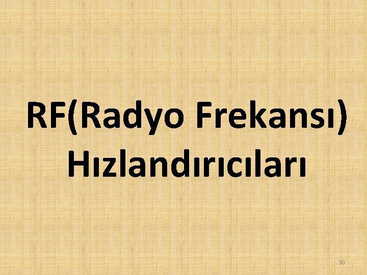 RF(Radyo Frekansı) Hızlandırıcıları 30 