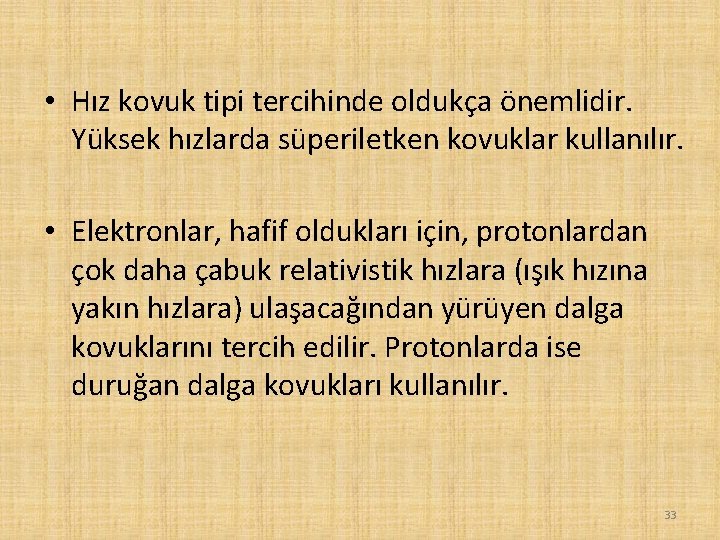  • Hız kovuk tipi tercihinde oldukça önemlidir. Yüksek hızlarda süperiletken kovuklar kullanılır. •