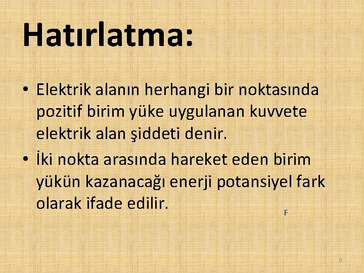 Hatırlatma: • Elektrik alanın herhangi bir noktasında pozitif birim yüke uygulanan kuvvete elektrik alan