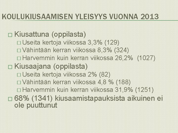 KOULUKIUSAAMISEN YLEISYYS VUONNA 2013 � Kiusattuna (oppilasta) � Useita kertoja viikossa 3, 3% (129)