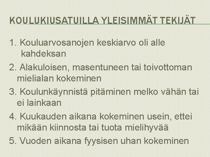 KOULUKIUSATUILLA YLEISIMMÄT TEKIJÄT 1. Kouluarvosanojen keskiarvo oli alle kahdeksan 2. Alakuloisen, masentuneen tai toivottoman