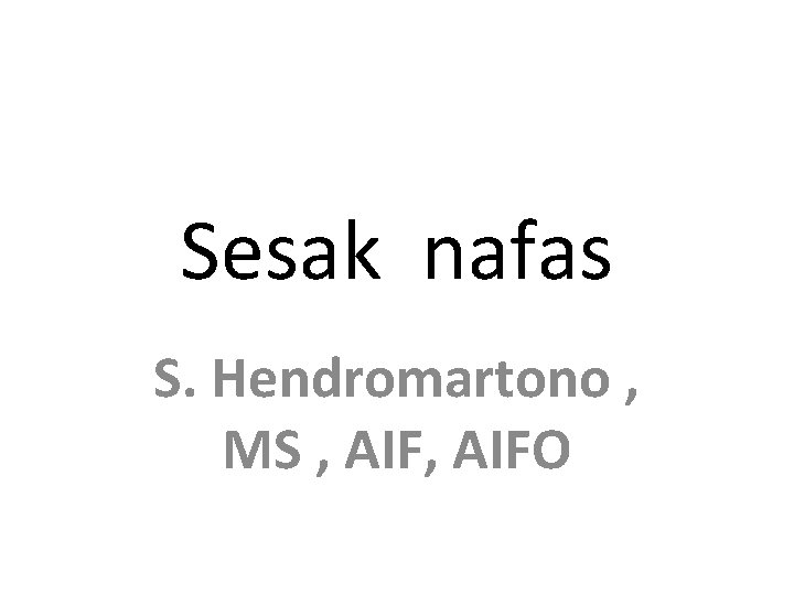 Sesak nafas S. Hendromartono , MS , AIFO 