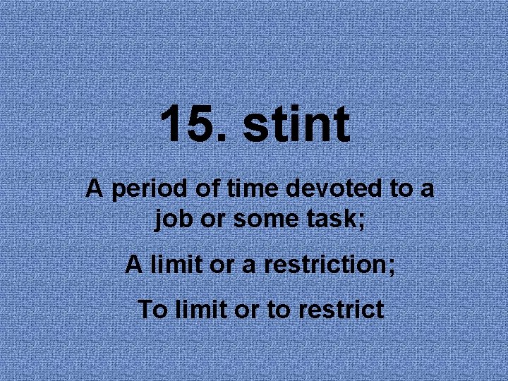 15. stint A period of time devoted to a job or some task; A