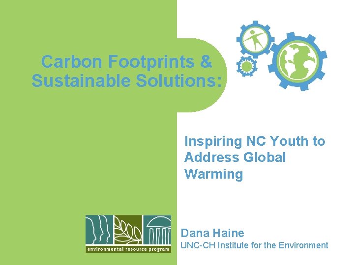 Carbon Footprints & Sustainable Solutions: Inspiring NC Youth to Address Global Warming Dana Haine
