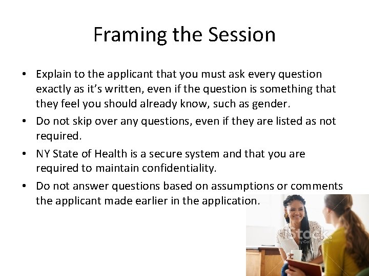Framing the Session • Explain to the applicant that you must ask every question Framing the Session • Explain to the applicant that you must ask every question