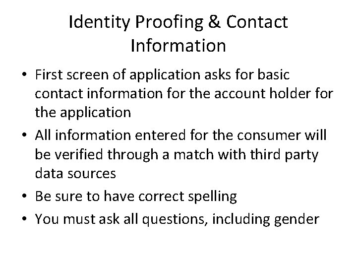 Identity Proofing & Contact Information • First screen of application asks for basic contact Identity Proofing & Contact Information • First screen of application asks for basic contact