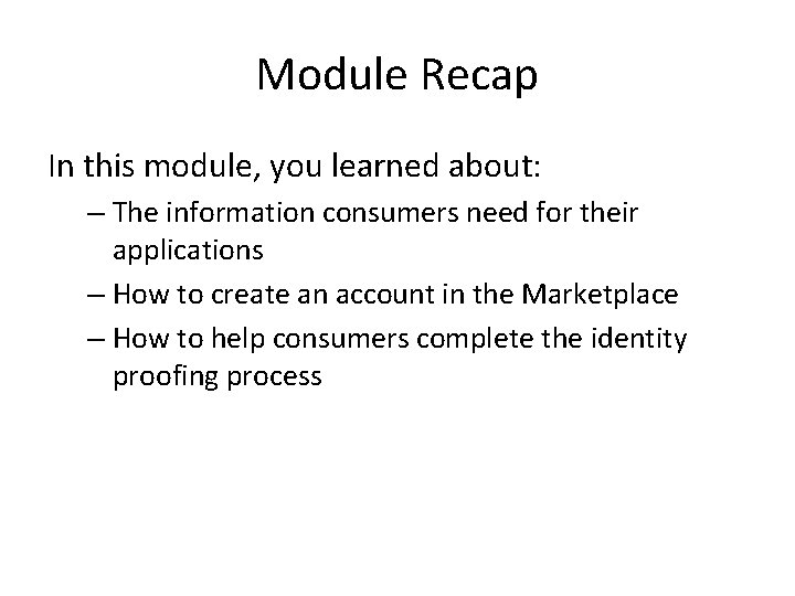 Module Recap In this module, you learned about: – The information consumers need for Module Recap In this module, you learned about: – The information consumers need for