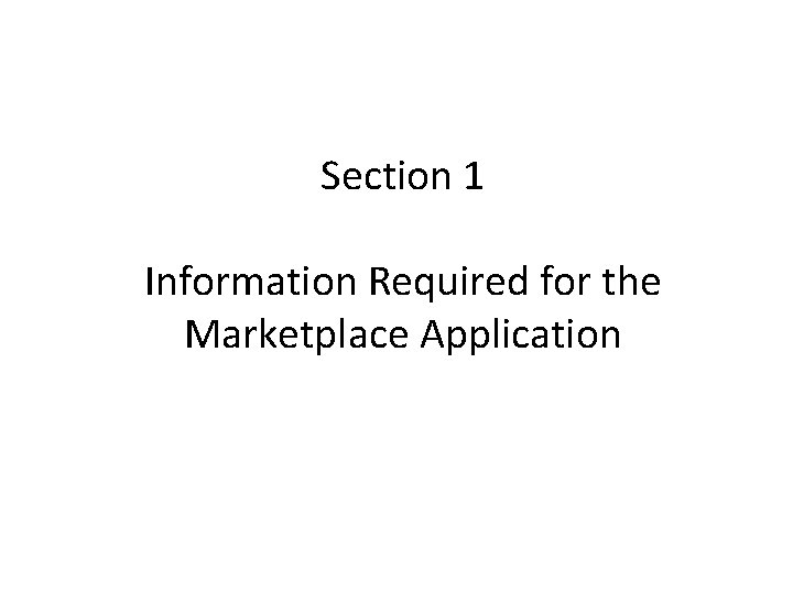 Section 1 Information Required for the Marketplace Application Section 1 Information Required for the Marketplace Application