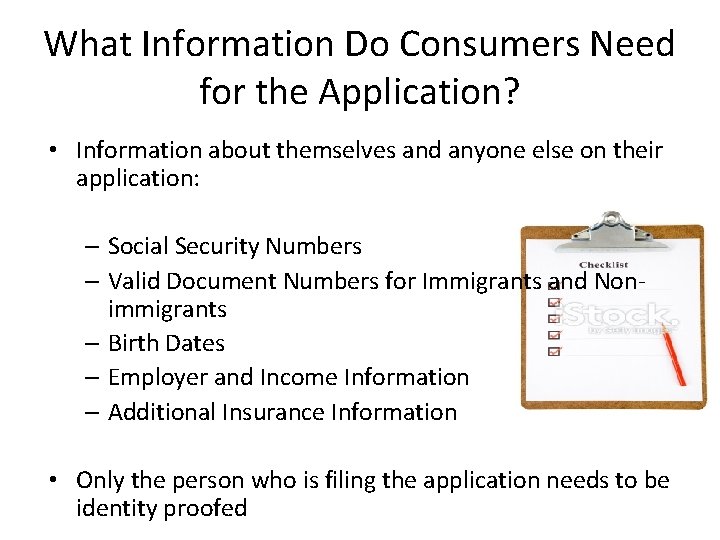 What Information Do Consumers Need for the Application? • Information about themselves and anyone What Information Do Consumers Need for the Application? • Information about themselves and anyone