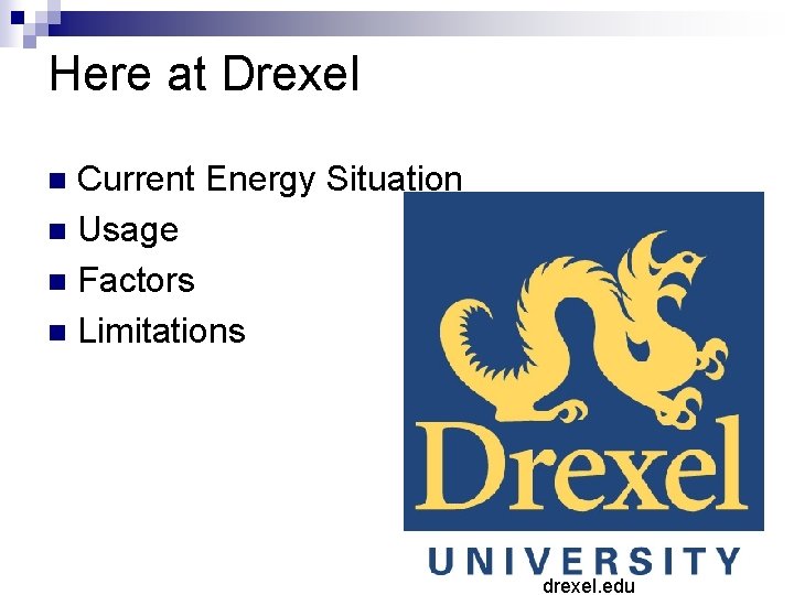 Here at Drexel Current Energy Situation n Usage n Factors n Limitations n drexel.