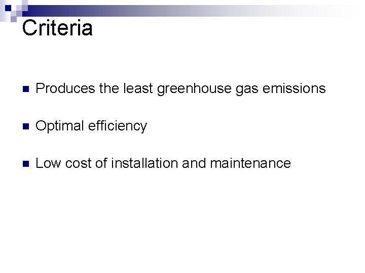 Criteria n Produces the least greenhouse gas emissions n Optimal efficiency n Low cost