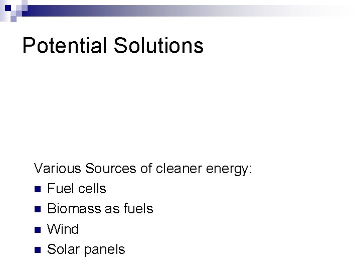 Potential Solutions Various Sources of cleaner energy: n Fuel cells n Biomass as fuels