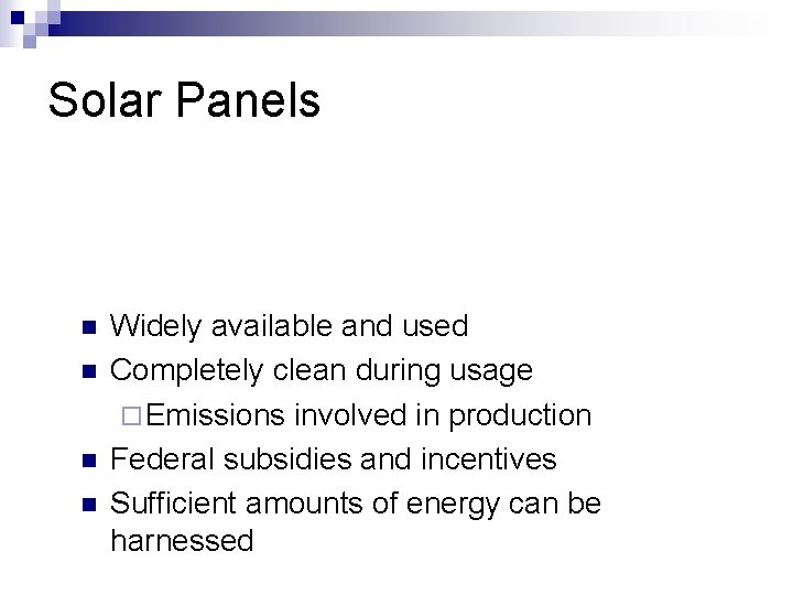 Solar Panels n n Widely available and used Completely clean during usage ¨ Emissions