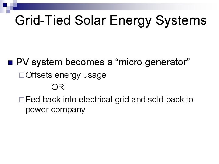 Grid-Tied Solar Energy Systems n PV system becomes a “micro generator” ¨ Offsets energy