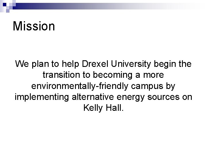 Mission We plan to help Drexel University begin the transition to becoming a more