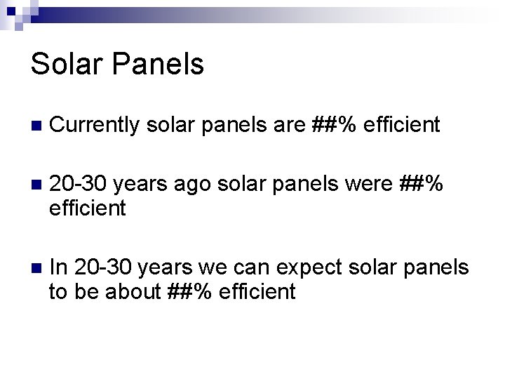 Solar Panels n Currently solar panels are ##% efficient n 20 -30 years ago