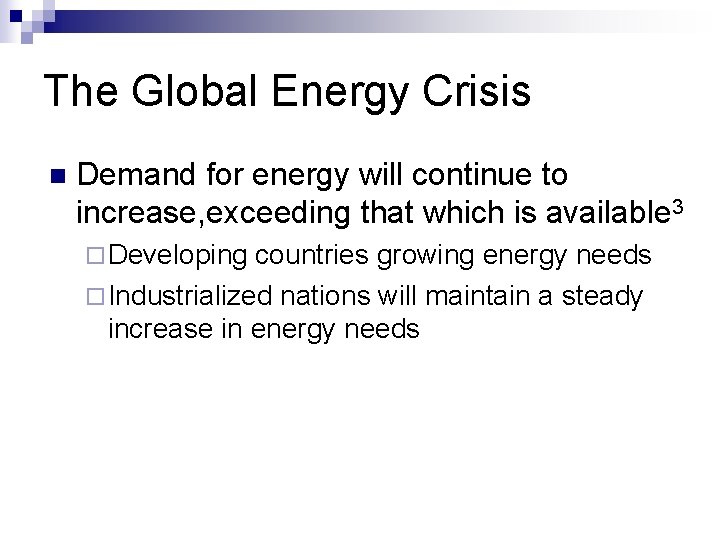 The Global Energy Crisis n Demand for energy will continue to increase, exceeding that