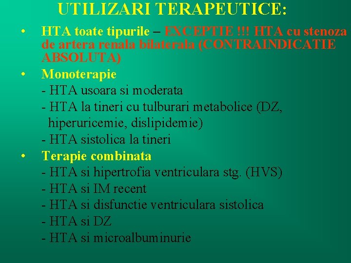 UTILIZARI TERAPEUTICE: • • • HTA toate tipurile – EXCEPTIE !!! HTA cu stenoza