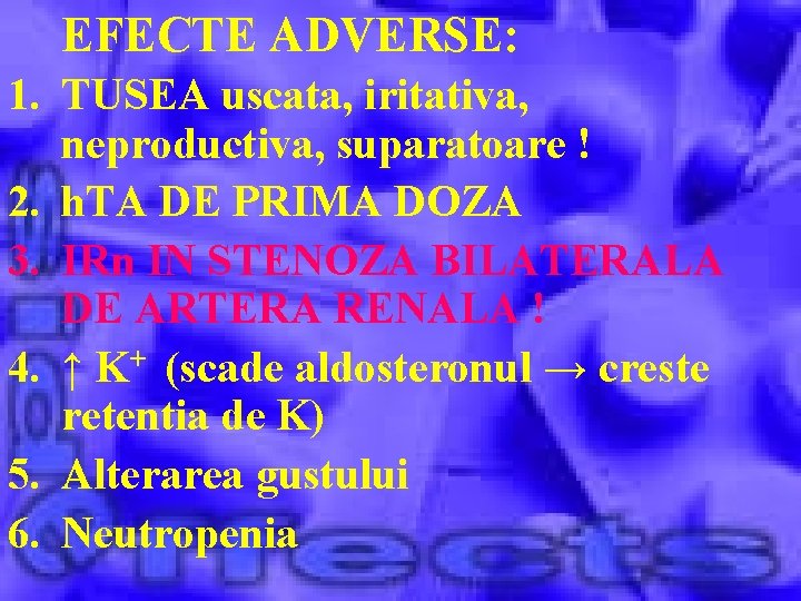 EFECTE ADVERSE: 1. TUSEA uscata, iritativa, neproductiva, suparatoare ! 2. h. TA DE PRIMA