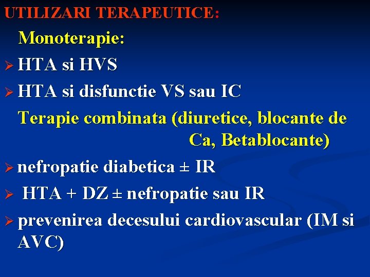 UTILIZARI TERAPEUTICE: Monoterapie: Ø HTA si HVS Ø HTA si disfunctie VS sau IC