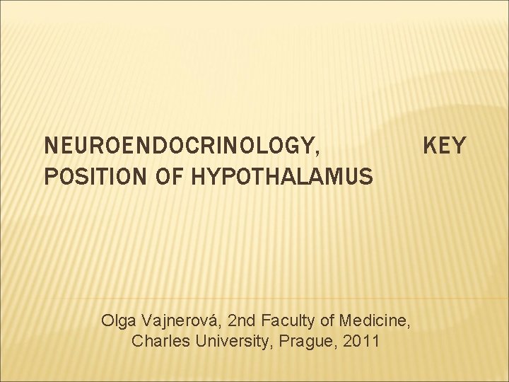 NEUROENDOCRINOLOGY, POSITION OF HYPOTHALAMUS Olga Vajnerová, 2 nd Faculty of Medicine, Charles University, Prague,