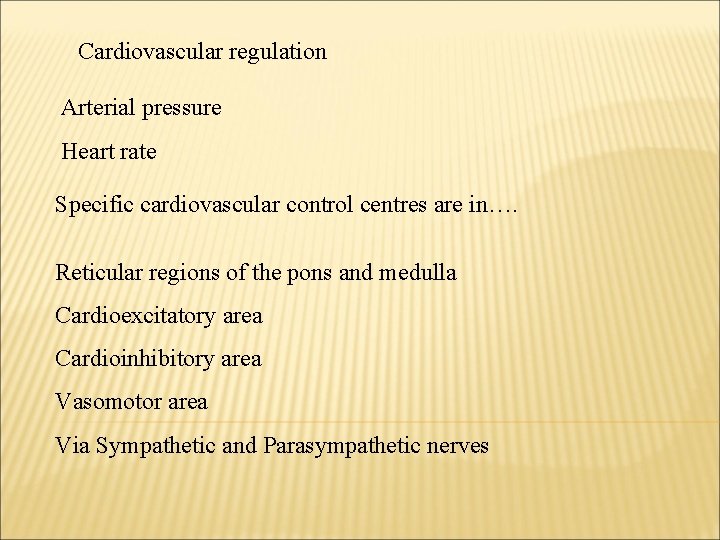 Cardiovascular regulation Arterial pressure Heart rate Specific cardiovascular control centres are in…. Reticular regions