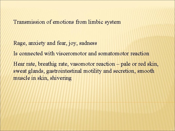 Transmission of emotions from limbic system Rage, anxiety and fear, joy, sadness Is connected