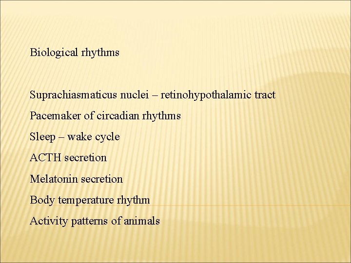 Biological rhythms Suprachiasmaticus nuclei – retinohypothalamic tract Pacemaker of circadian rhythms Sleep – wake