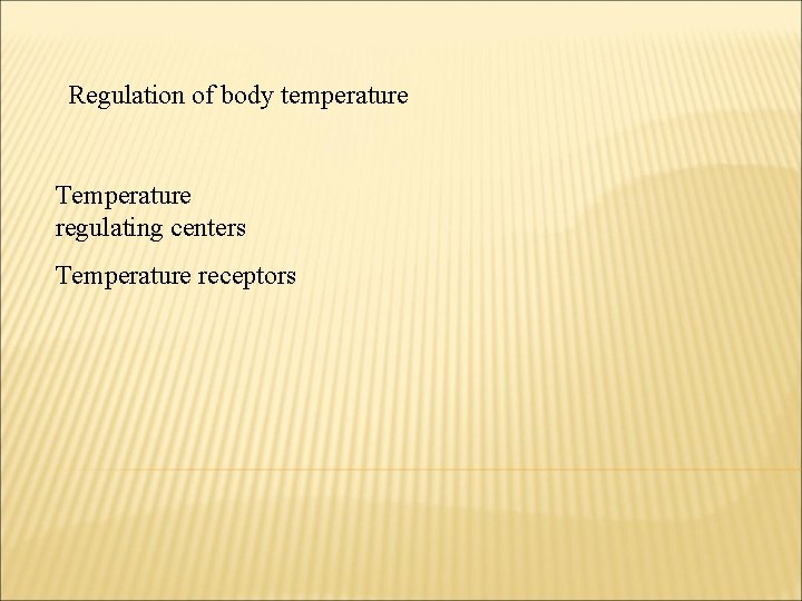 Regulation of body temperature Temperature regulating centers Temperature receptors 