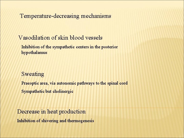 Temperature-decreasing mechanisms Vasodilation of skin blood vessels Inhibition of the sympathetic centers in the