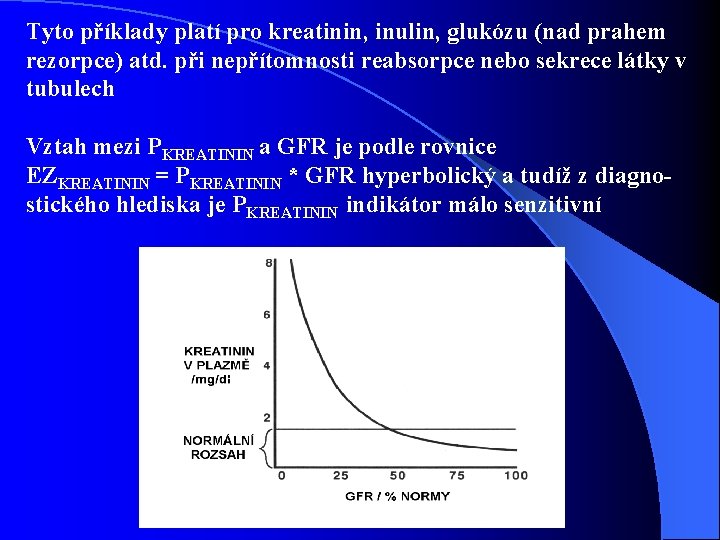 Tyto příklady platí pro kreatinin, inulin, glukózu (nad prahem rezorpce) atd. při nepřítomnosti reabsorpce