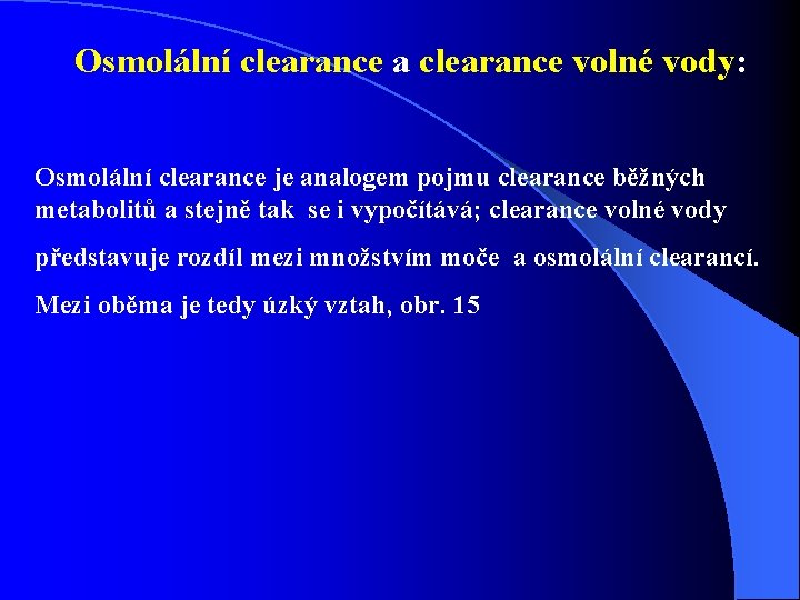 Osmolální clearance a clearance volné vody: Osmolální clearance je analogem pojmu clearance běžných metabolitů