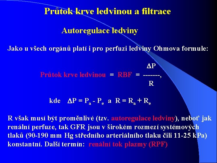  Průtok krve ledvinou a filtrace Autoregulace ledviny Jako u všech orgánů platí i