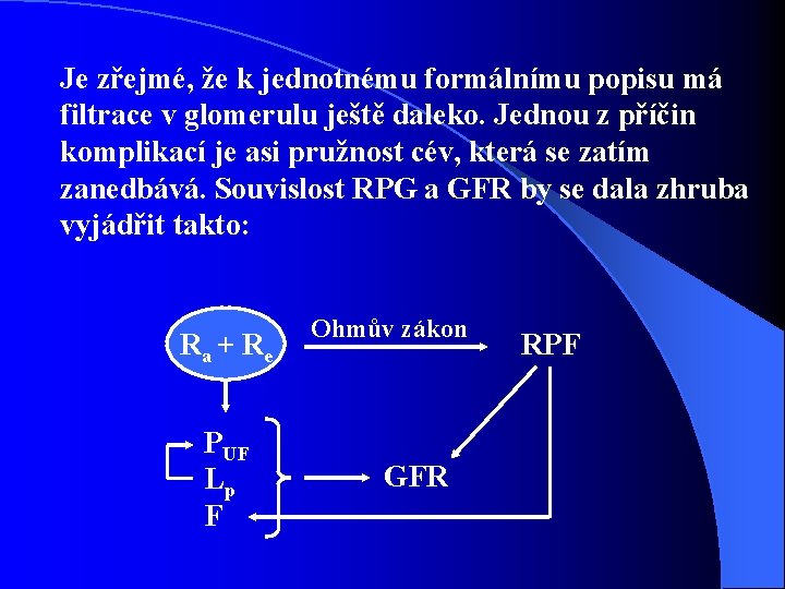 Je zřejmé, že k jednotnému formálnímu popisu má filtrace v glomerulu ještě daleko. Jednou