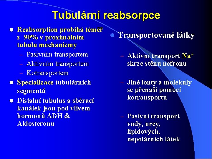 Tubulární reabsorpce Reabsorption probíhá téměř l Transportované látky z 90% v proximálním tubulu mechanizmy