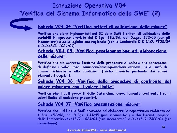 Istruzione Operativa V 04 “Verifica del Sistema Informatico dello SME” (2) Scheda V 04 Istruzione Operativa V 04 “Verifica del Sistema Informatico dello SME” (2) Scheda V 04