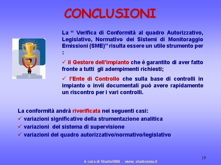 CONCLUSIONI La “ Verifica di Conformità al quadro Autorizzativo, Legislativo, Normativo dei Sistemi di CONCLUSIONI La “ Verifica di Conformità al quadro Autorizzativo, Legislativo, Normativo dei Sistemi di