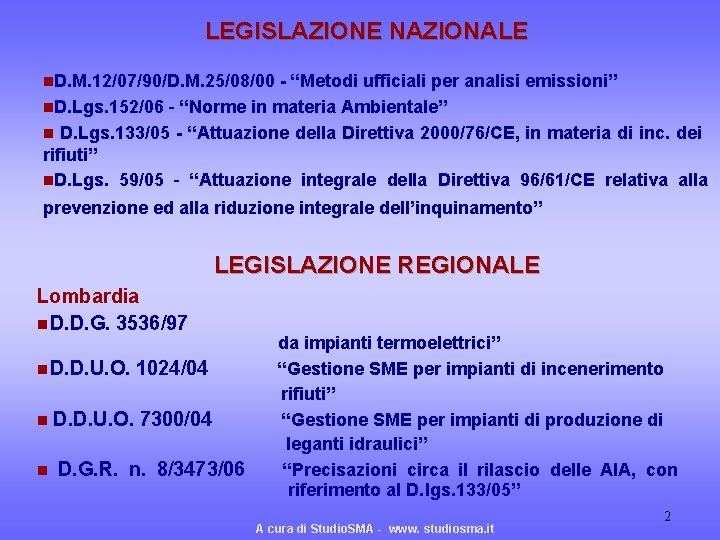 LEGISLAZIONE NAZIONALE n. D. M. 12/07/90/D. M. 25/08/00 - “Metodi ufficiali per analisi emissioni” LEGISLAZIONE NAZIONALE n. D. M. 12/07/90/D. M. 25/08/00 - “Metodi ufficiali per analisi emissioni”