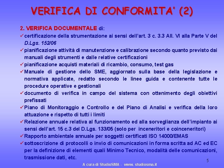 VERIFICA DI CONFORMITA’ (2) 2. VERIFICA DOCUMENTALE di: ü certificazione della strumentazione ai sensi VERIFICA DI CONFORMITA’ (2) 2. VERIFICA DOCUMENTALE di: ü certificazione della strumentazione ai sensi