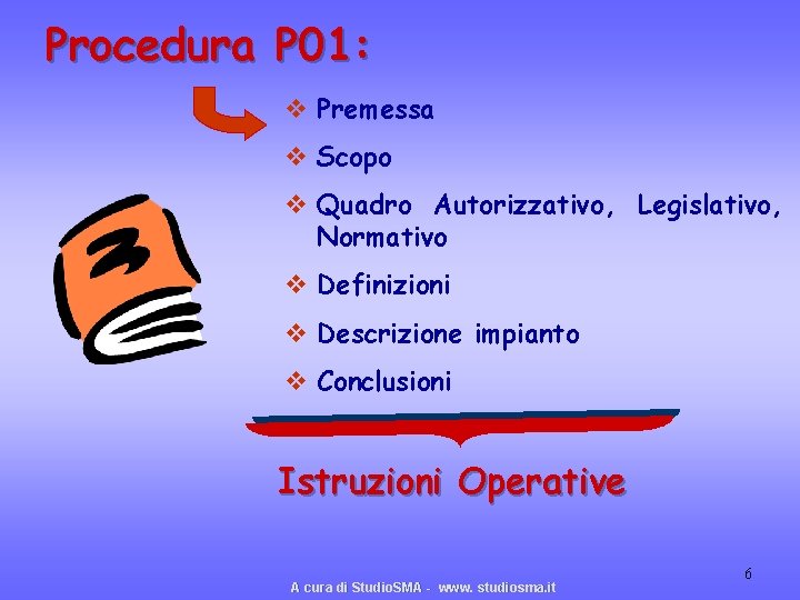 Procedura P 01: v Premessa v Scopo v Quadro Autorizzativo, Legislativo, Normativo v Definizioni Procedura P 01: v Premessa v Scopo v Quadro Autorizzativo, Legislativo, Normativo v Definizioni